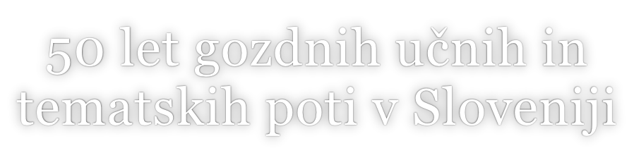 50 let gozdnih učnih in tematskih poti v Sloveniji